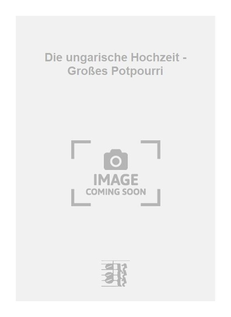Die ungarische Hochzeit - Großes Potpourri